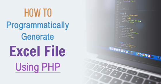 How to programmatically generate Excel file using PHP?