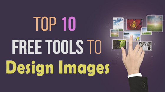 Top 10 Free Tools to Design Awesome Images