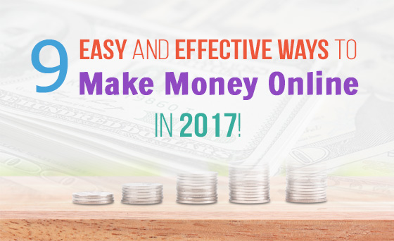 9 Easy and Effective Ways to Make Money Online in 2017