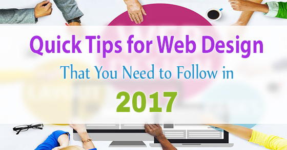 Quick Tips for Web Design That You Need to Follow in 2017