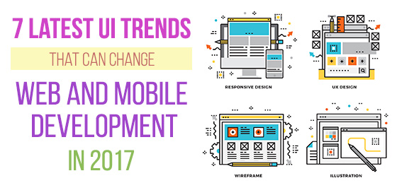 7 Latest UI Trends that can Change Web and Mobile Development in 2017