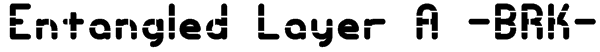 Entangled Layer A -BRK- Font
