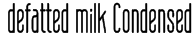 defatted milk Condensed Font