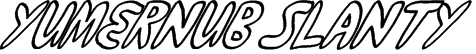 yumernub slanty Font