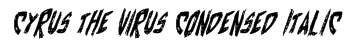 Cyrus the Virus Condensed Italic Font