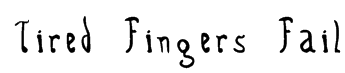 Tired Fingers Fail Font