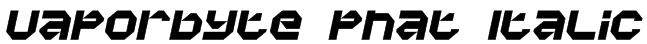 Vaporbyte Phat Italic Font