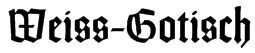 Weiss-Gotisch Font