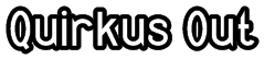 Quirkus Out Font