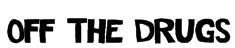 Off The Drugs Font